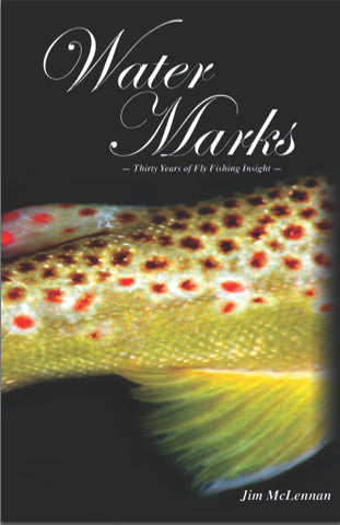 Water Marks: 30 Years of Fly Fishing Insight | Jim McLennan